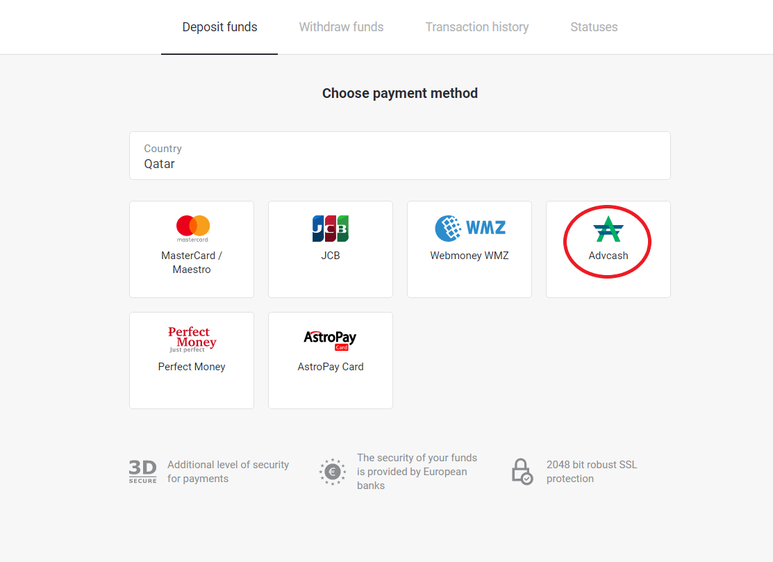 Deposit Funds in Binomo via Qatar Bank Cards (Visa / Mastercard / Maestro / JCB) and E-wallets (Cash U, Advcash, Skrill, Webmoney WMZ, Perfect Money, AstroPay Card) Deposit Funds in Binomo via Qatar Bank Cards (Visa / Mastercard / Maestro / JCB) and E-wallets (Cash U, Advcash, Skrill, Webmoney WMZ, Perfect Money, AstroPay Card)