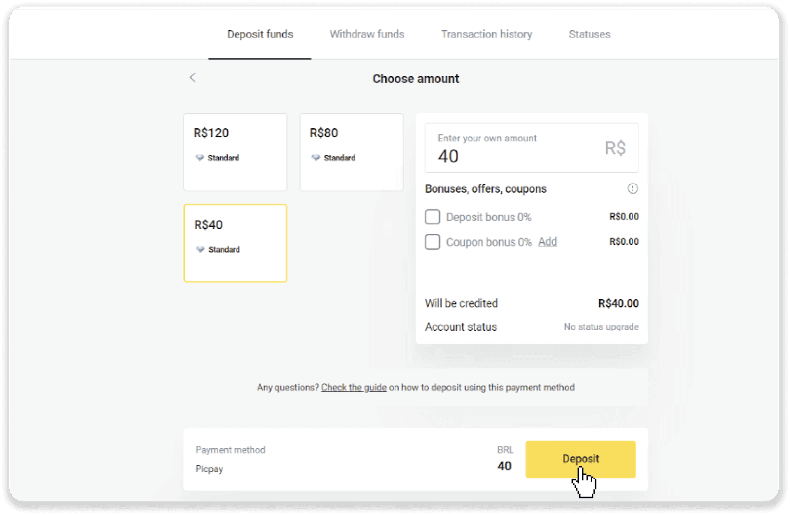 Binomo боюнча каражаттарды Бразилиянын Интернет-Банкинг (Bank Transer, Paylivre, Loterica, Itau, Boleto Rapido) жана электрондук капчыктар (Picpay, Astropay, Banco do Brasil, Santander, Bradesco, Neteller, Skrill, WebMoney, Advcash) аркылуу салыңыз.