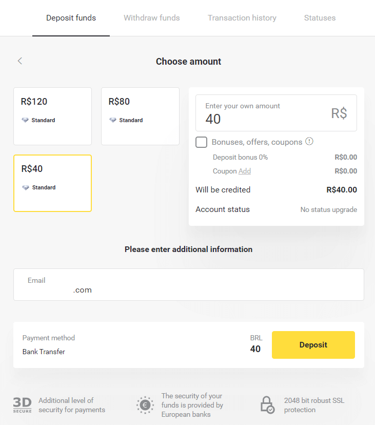 Binomo боюнча каражаттарды Бразилиянын Интернет-Банкинг (Bank Transer, Paylivre, Loterica, Itau, Boleto Rapido) жана электрондук капчыктар (Picpay, Astropay, Banco do Brasil, Santander, Bradesco, Neteller, Skrill, WebMoney, Advcash) аркылуу салыңыз.