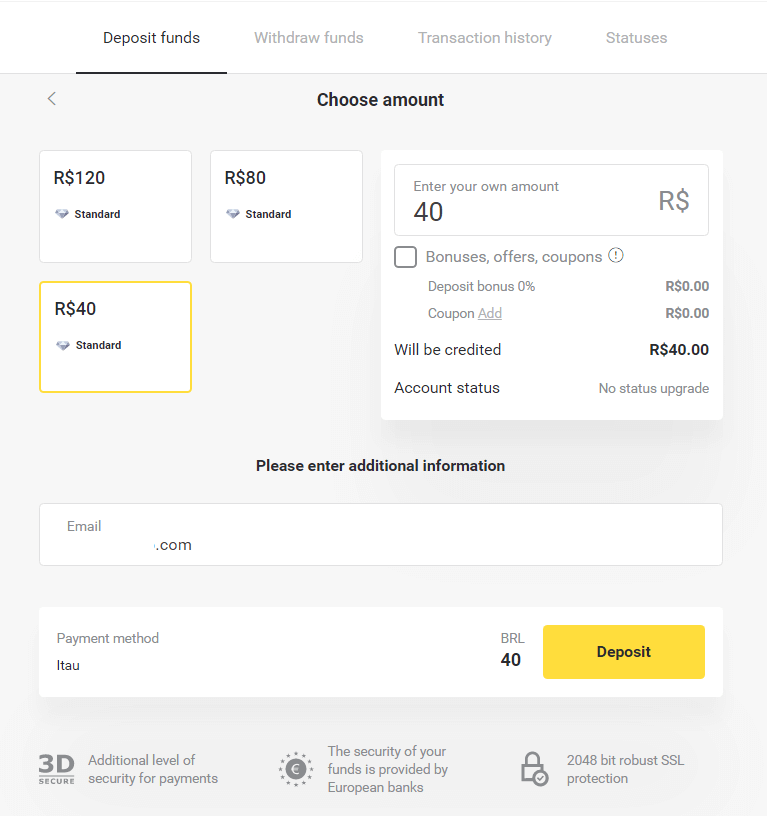 Binomo боюнча каражаттарды Бразилиянын Интернет-Банкинг (Bank Transer, Paylivre, Loterica, Itau, Boleto Rapido) жана электрондук капчыктар (Picpay, Astropay, Banco do Brasil, Santander, Bradesco, Neteller, Skrill, WebMoney, Advcash) аркылуу салыңыз.
